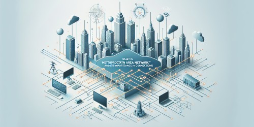 O que é MAN (Metropolitan Area Network) e sua Importância na Conexão