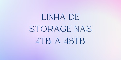 Linha de Storage NAS 4tb a 48tb