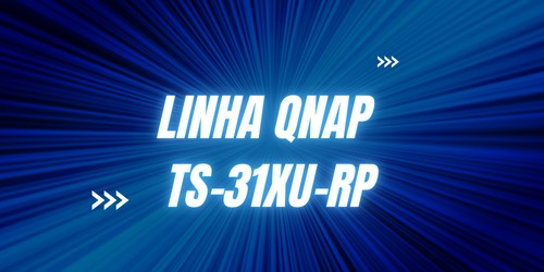 Linha TS-31XU Rackmout QNAP