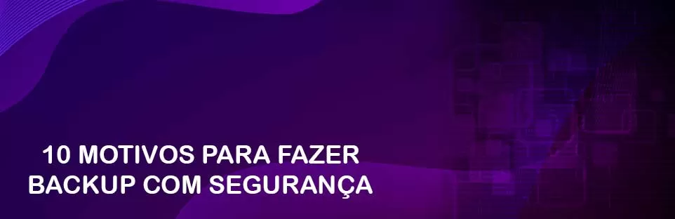 10 Motivos Para Fazer Backup Com Seguranca