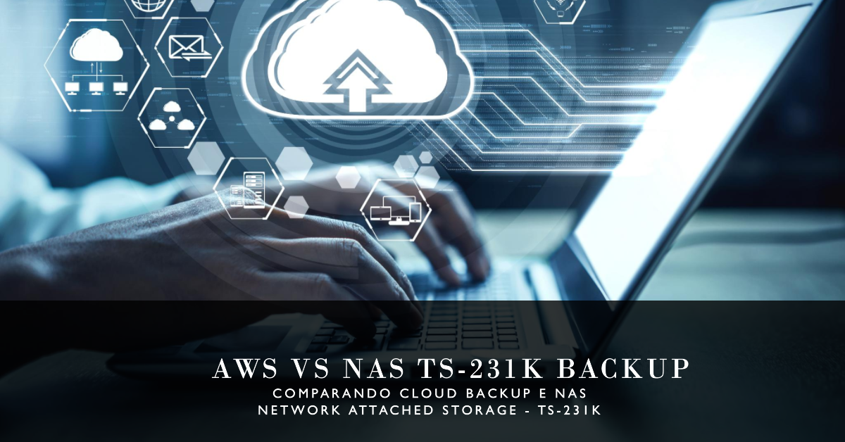 Backup em nuvem aws vs backup em NAS TS-231k